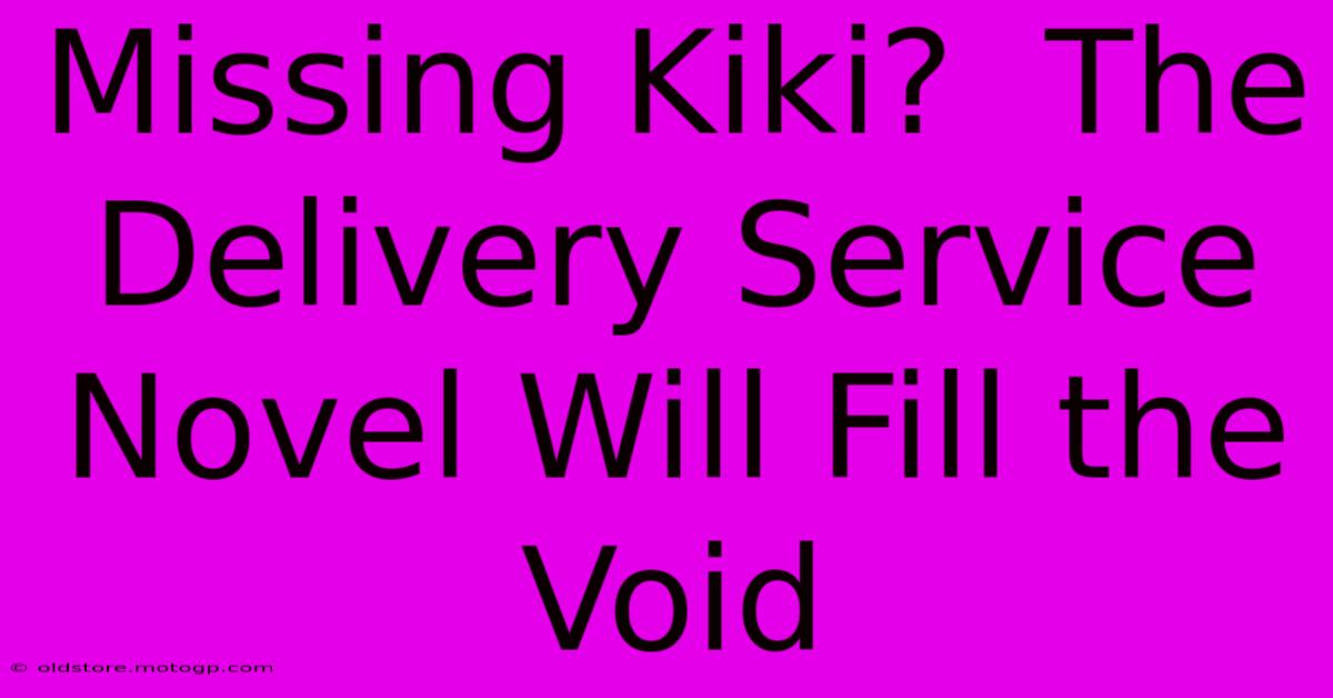 Missing Kiki?  The Delivery Service Novel Will Fill The Void