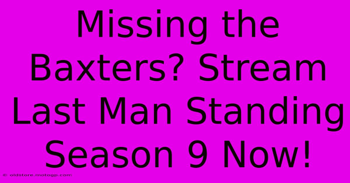 Missing The Baxters? Stream Last Man Standing Season 9 Now!