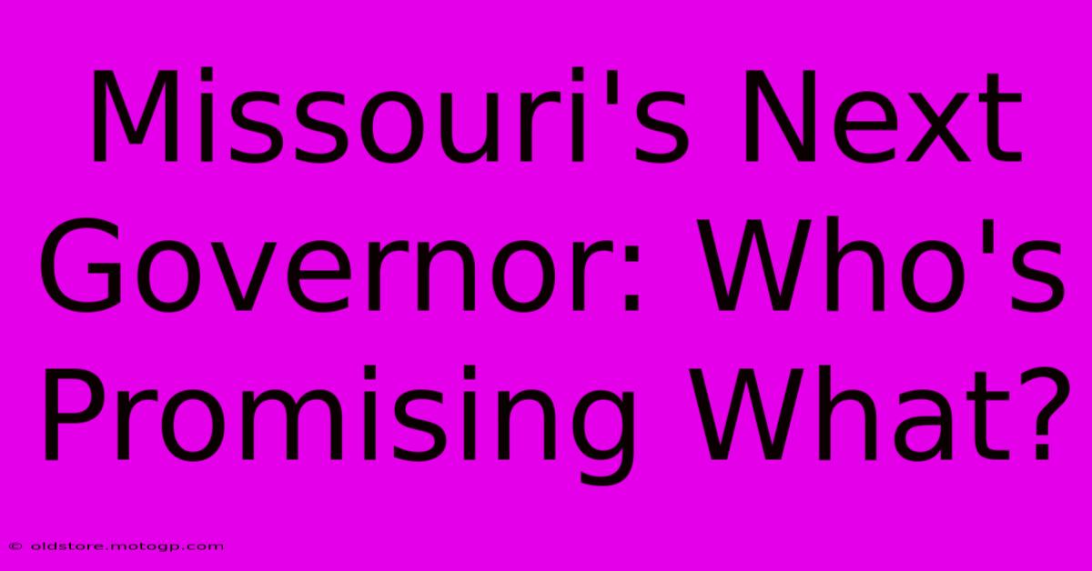 Missouri's Next Governor: Who's Promising What?