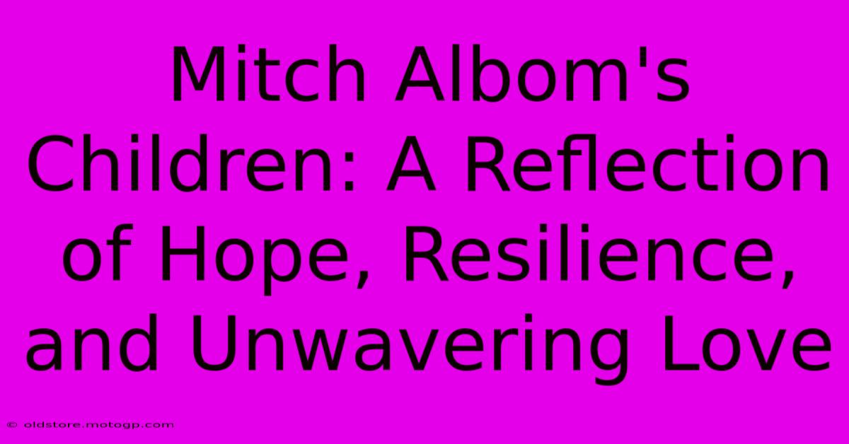 Mitch Albom's Children: A Reflection Of Hope, Resilience, And Unwavering Love