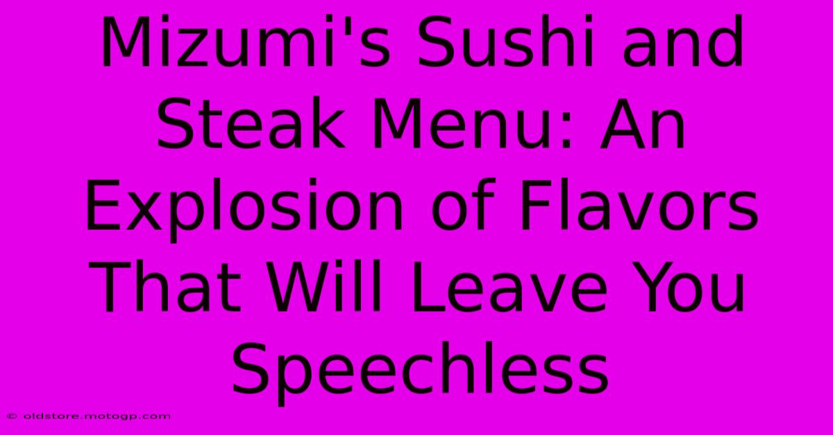 Mizumi's Sushi And Steak Menu: An Explosion Of Flavors That Will Leave You Speechless