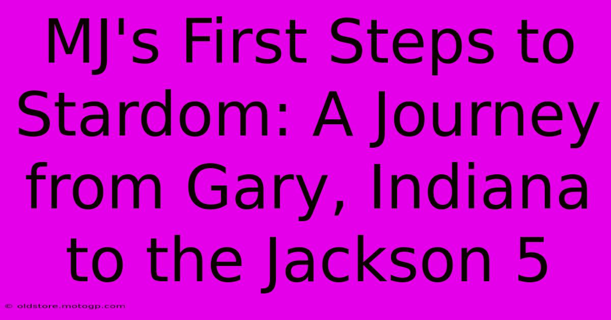 MJ's First Steps To Stardom: A Journey From Gary, Indiana To The Jackson 5