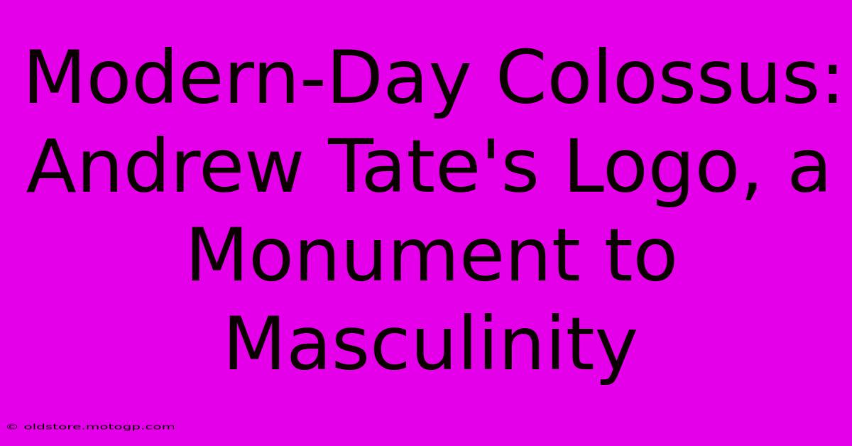 Modern-Day Colossus: Andrew Tate's Logo, A Monument To Masculinity