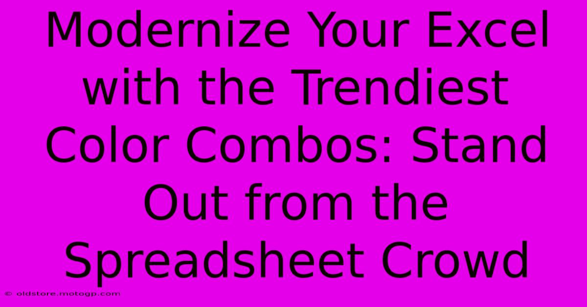 Modernize Your Excel With The Trendiest Color Combos: Stand Out From The Spreadsheet Crowd