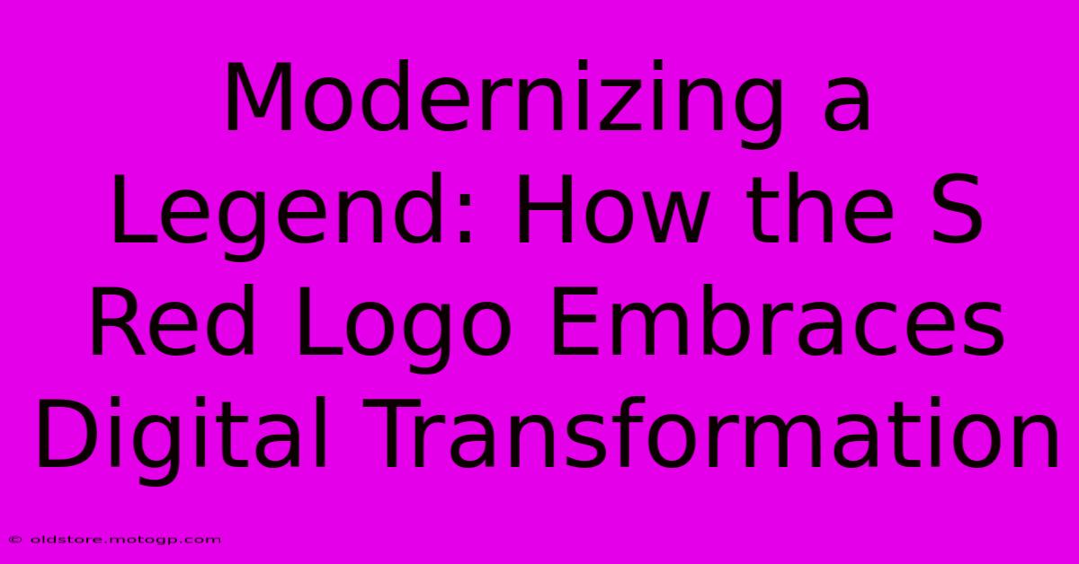 Modernizing A Legend: How The S Red Logo Embraces Digital Transformation