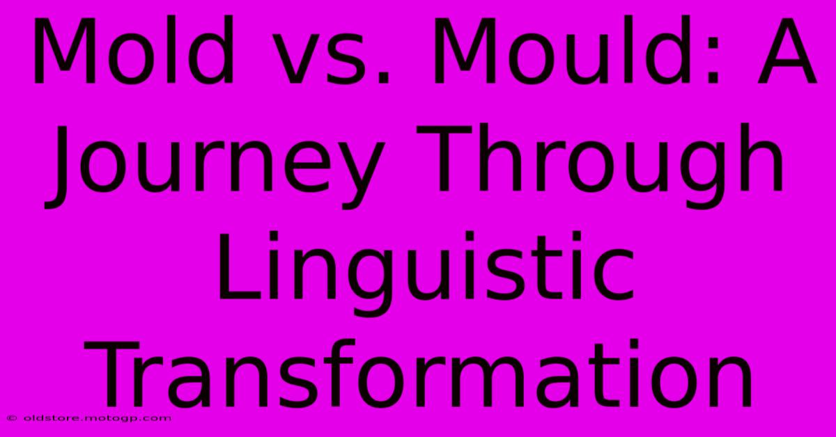 Mold Vs. Mould: A Journey Through Linguistic Transformation