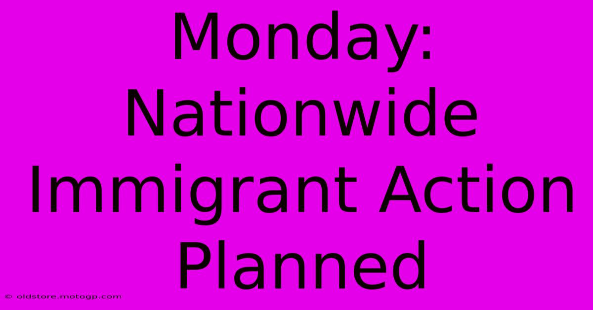 Monday: Nationwide Immigrant Action Planned