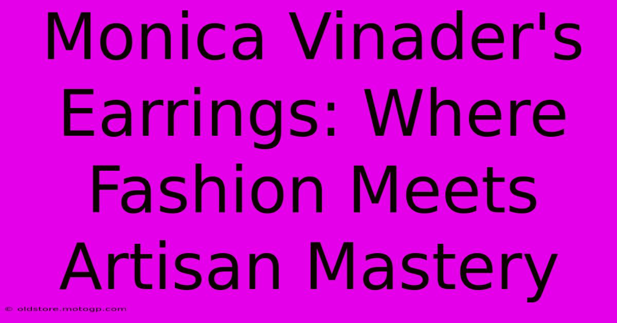 Monica Vinader's Earrings: Where Fashion Meets Artisan Mastery