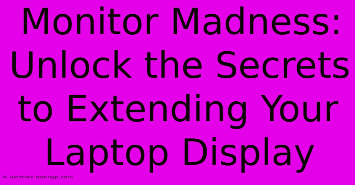 Monitor Madness: Unlock The Secrets To Extending Your Laptop Display