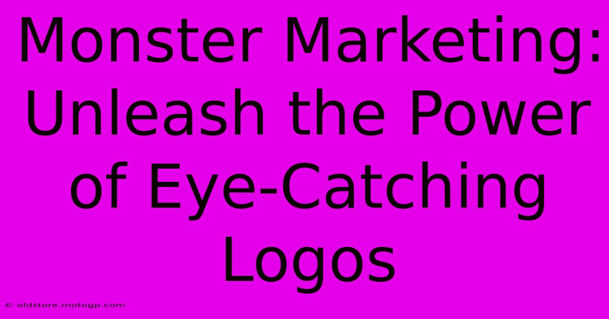 Monster Marketing: Unleash The Power Of Eye-Catching Logos