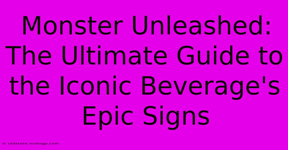 Monster Unleashed: The Ultimate Guide To The Iconic Beverage's Epic Signs