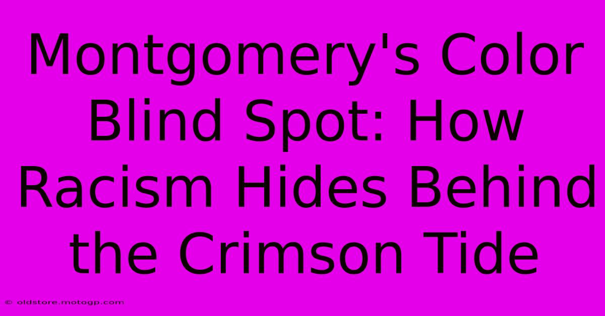 Montgomery's Color Blind Spot: How Racism Hides Behind The Crimson Tide