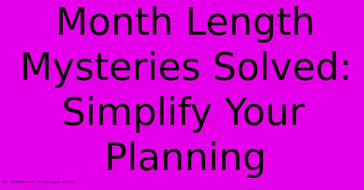 Month Length Mysteries Solved: Simplify Your Planning