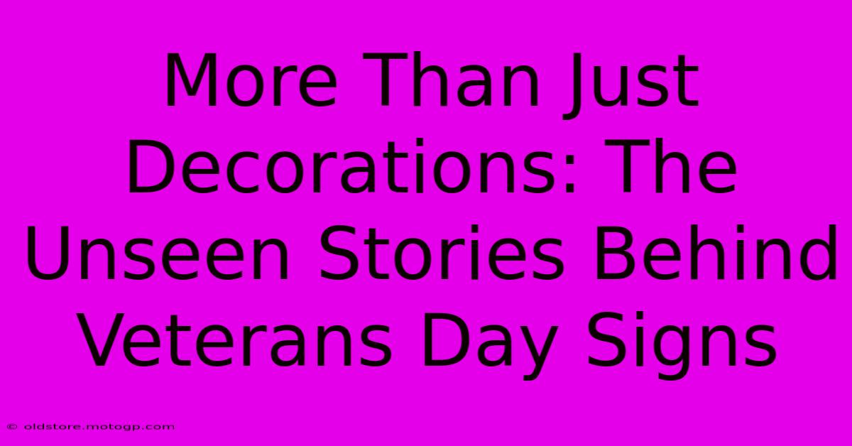 More Than Just Decorations: The Unseen Stories Behind Veterans Day Signs