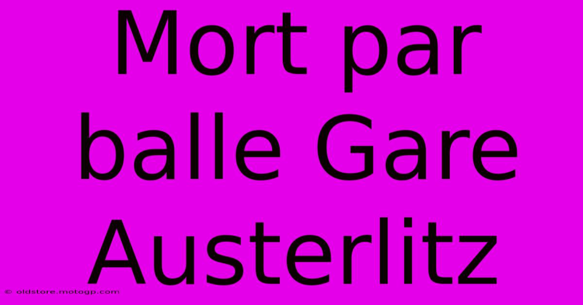 Mort Par Balle Gare Austerlitz