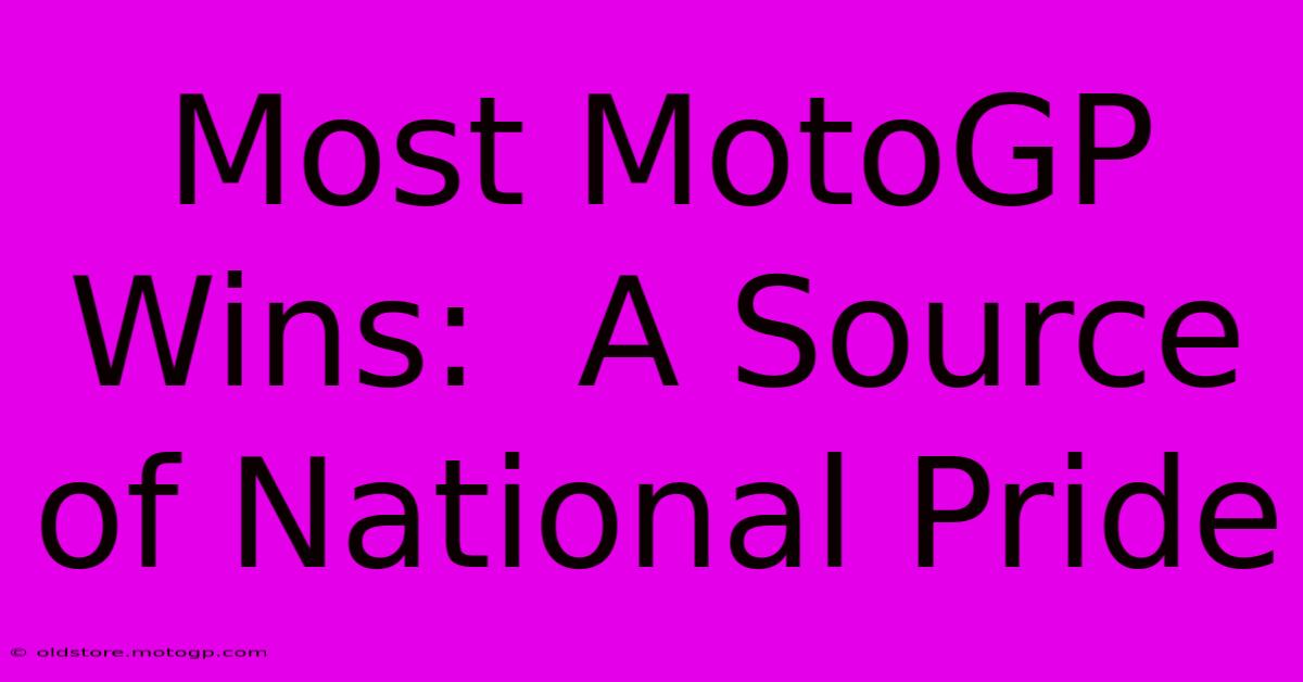 Most MotoGP Wins:  A Source Of National Pride