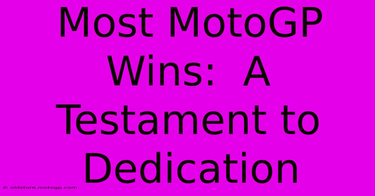 Most MotoGP Wins:  A Testament To Dedication