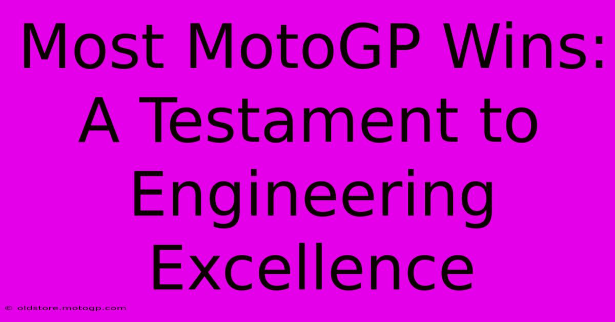 Most MotoGP Wins:  A Testament To Engineering Excellence