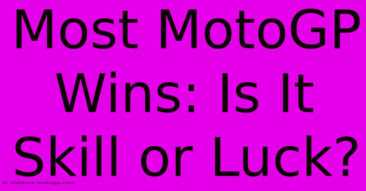 Most MotoGP Wins: Is It Skill Or Luck?