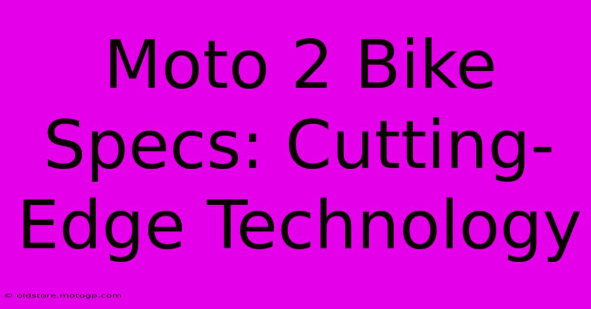 Moto 2 Bike Specs: Cutting-Edge Technology