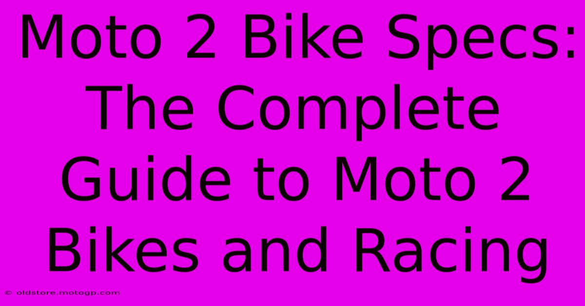 Moto 2 Bike Specs: The Complete Guide To Moto 2 Bikes And Racing