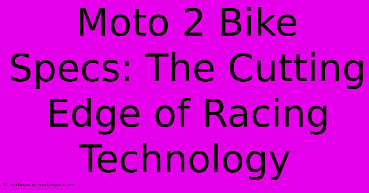 Moto 2 Bike Specs: The Cutting Edge Of Racing Technology