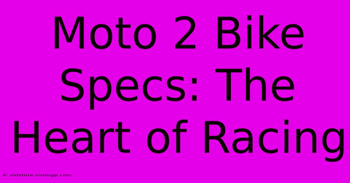 Moto 2 Bike Specs: The Heart Of Racing