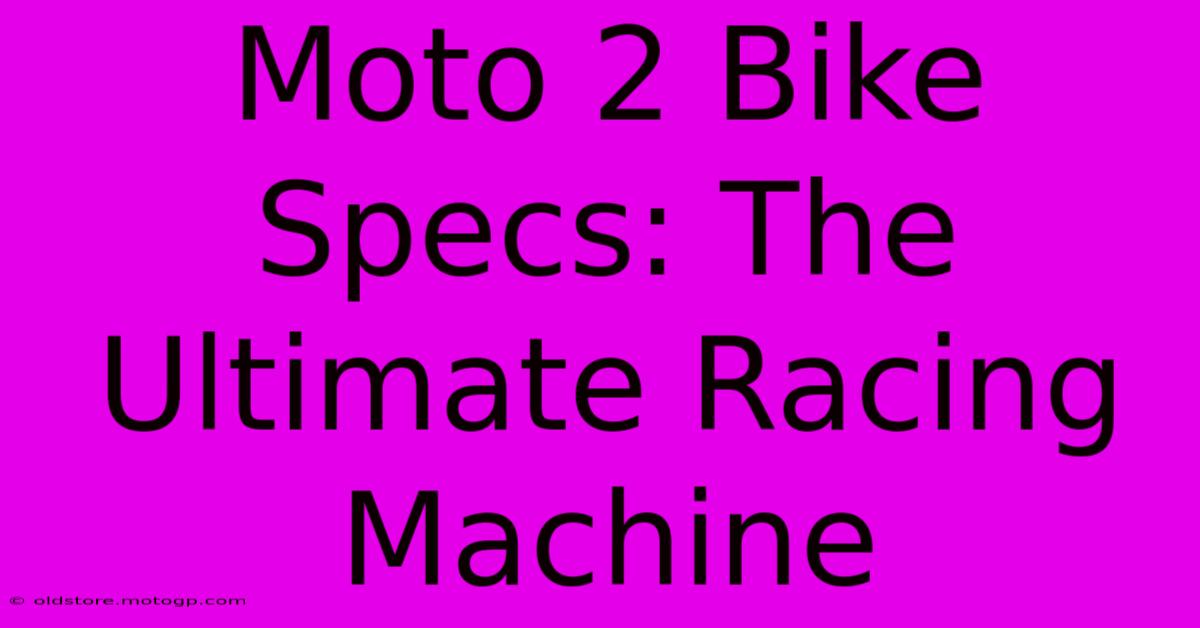 Moto 2 Bike Specs: The Ultimate Racing Machine