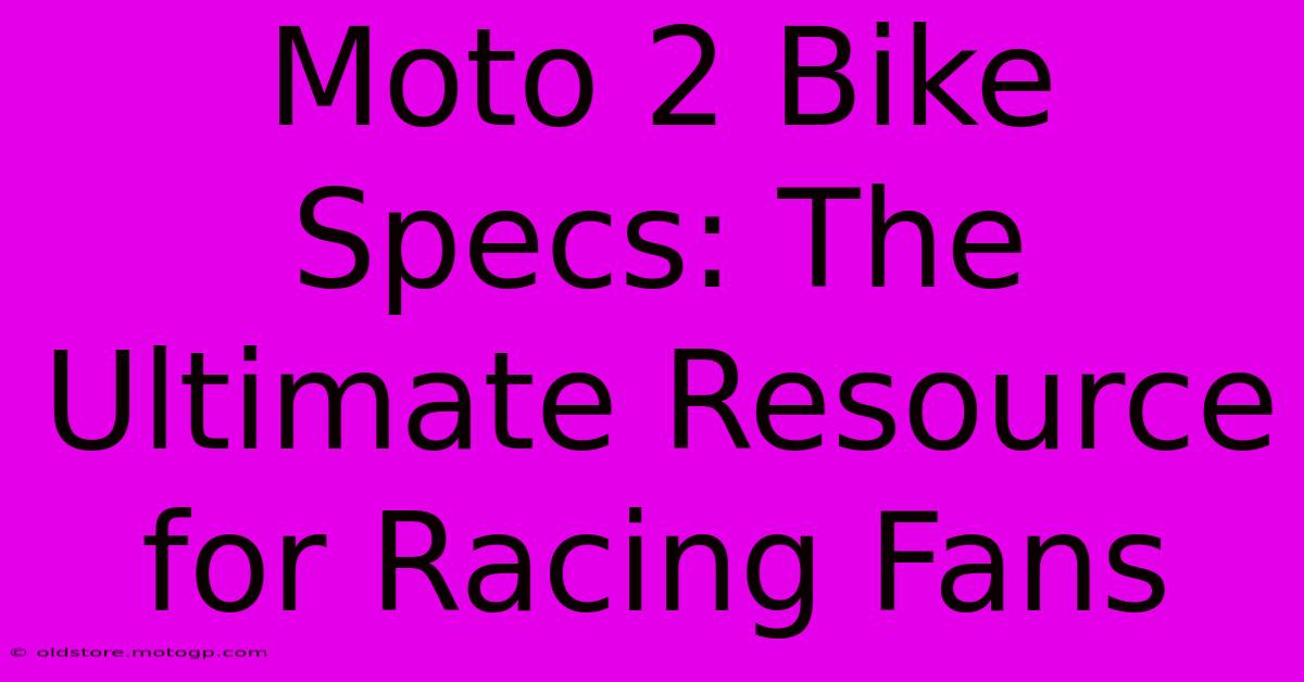 Moto 2 Bike Specs: The Ultimate Resource For Racing Fans