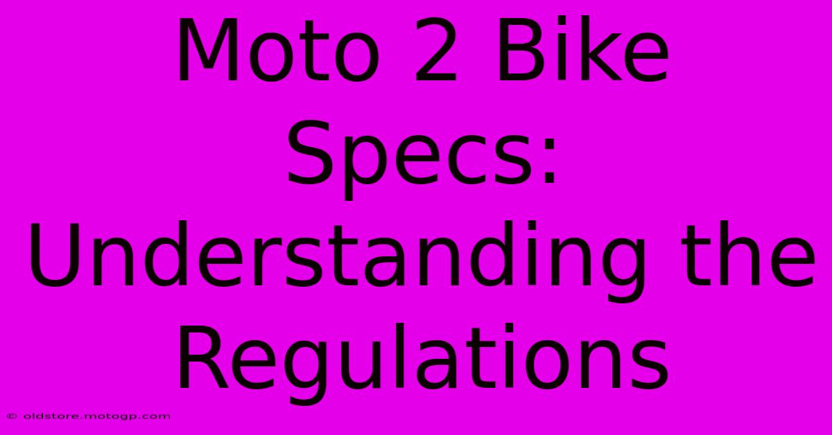 Moto 2 Bike Specs: Understanding The Regulations