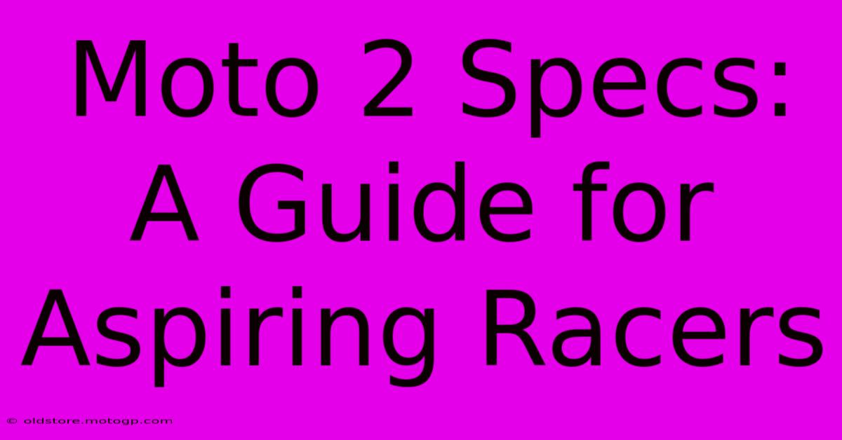 Moto 2 Specs: A Guide For Aspiring Racers