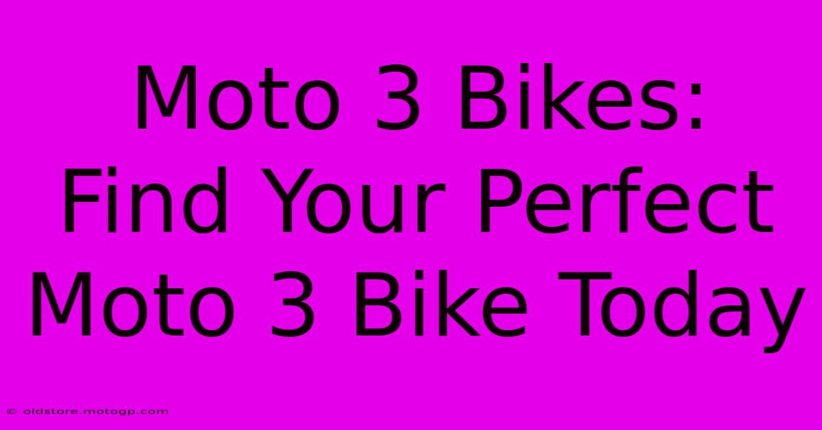 Moto 3 Bikes:  Find Your Perfect Moto 3 Bike Today