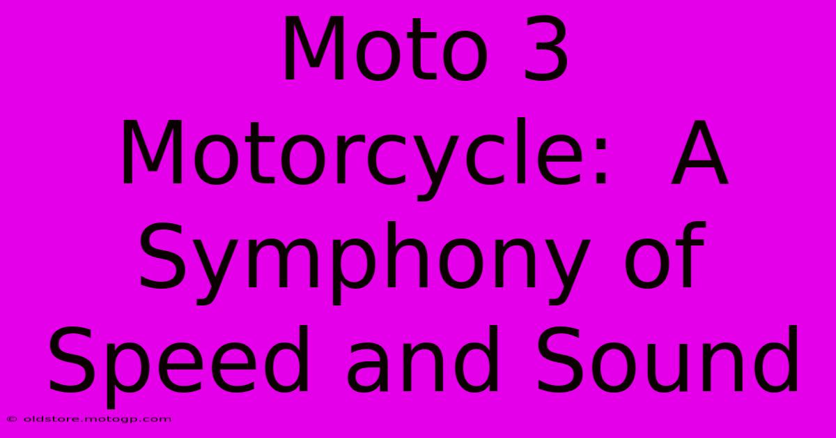 Moto 3 Motorcycle:  A Symphony Of Speed And Sound