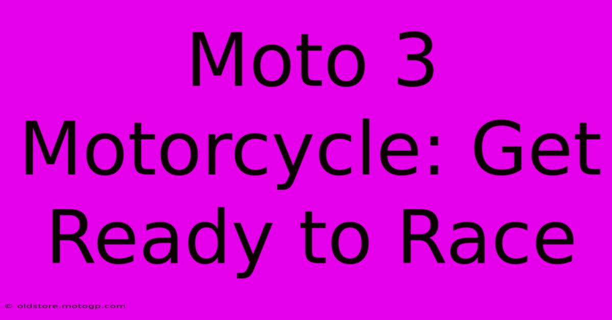 Moto 3 Motorcycle: Get Ready To Race