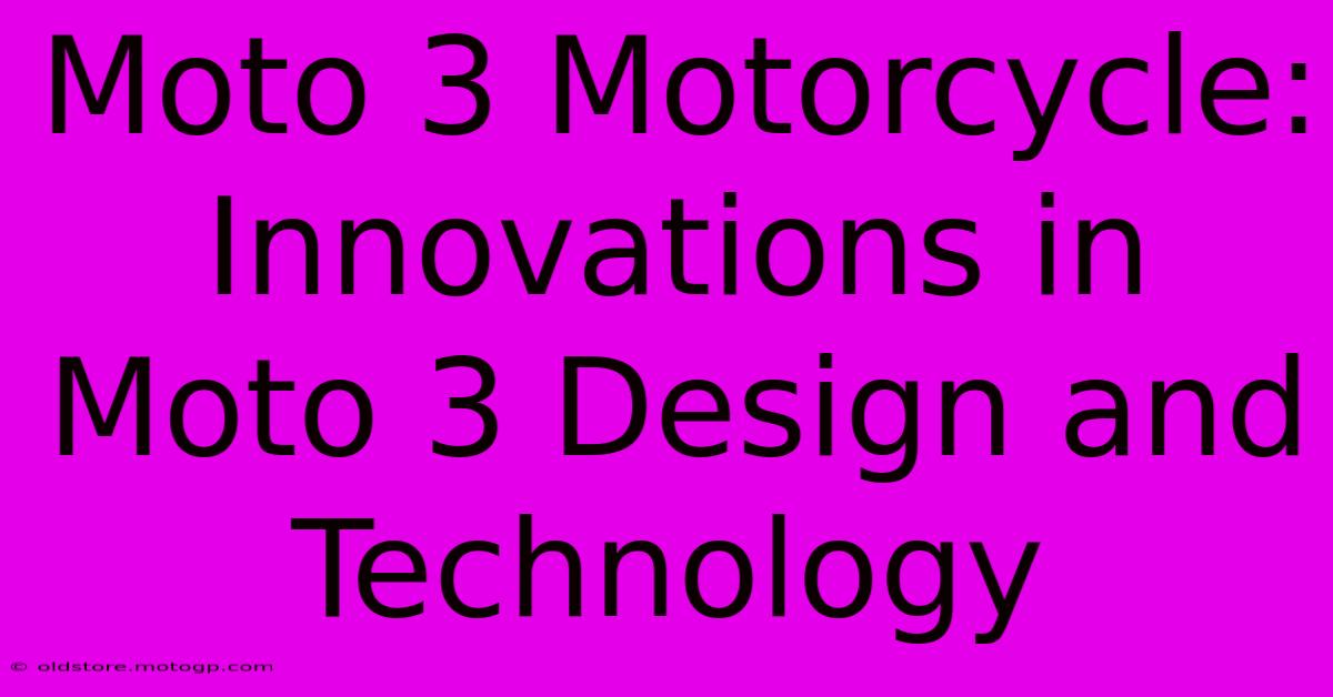 Moto 3 Motorcycle:  Innovations In Moto 3 Design And Technology