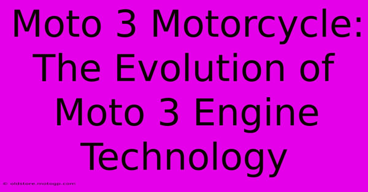 Moto 3 Motorcycle:  The Evolution Of Moto 3 Engine Technology