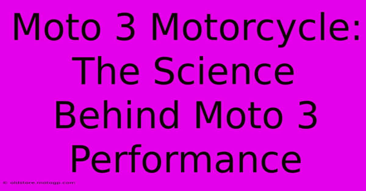 Moto 3 Motorcycle:  The Science Behind Moto 3 Performance