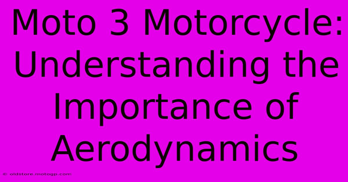 Moto 3 Motorcycle:  Understanding The Importance Of Aerodynamics