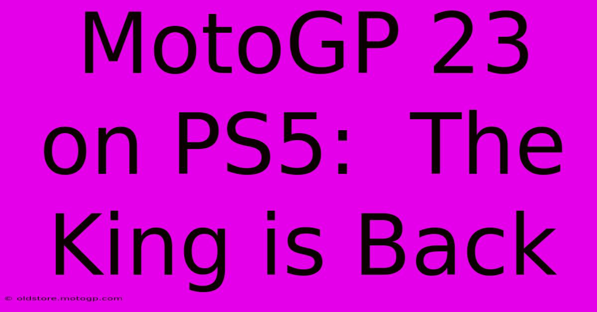 MotoGP 23 On PS5:  The King Is Back