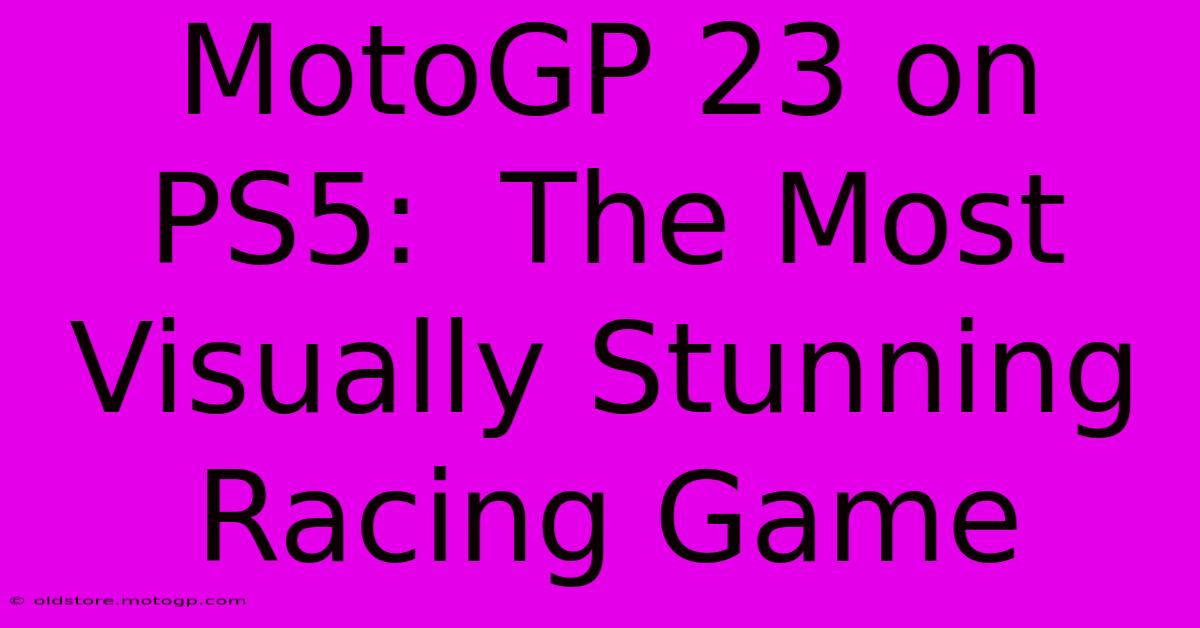 MotoGP 23 On PS5:  The Most Visually Stunning Racing Game