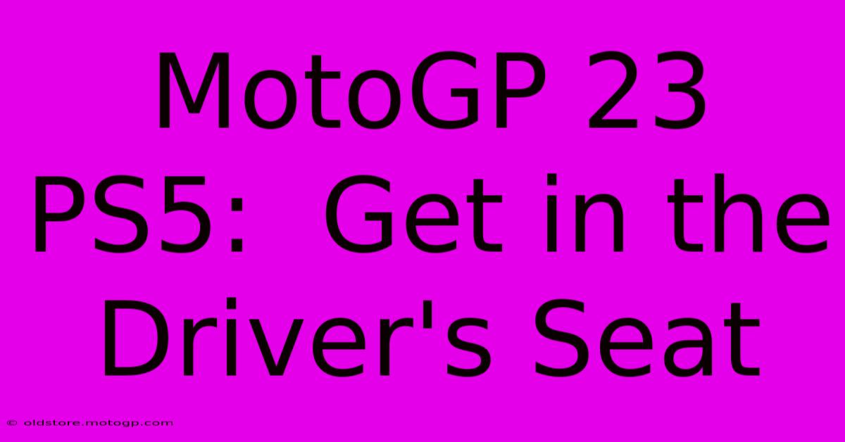 MotoGP 23 PS5:  Get In The Driver's Seat