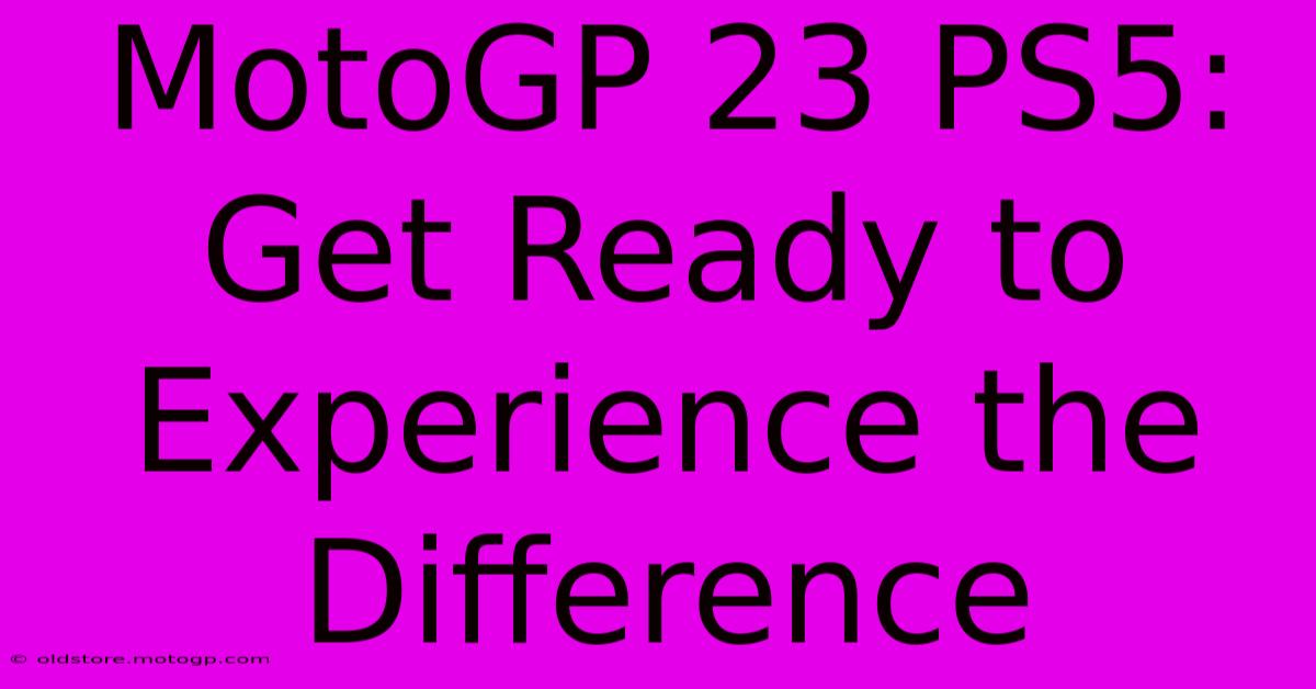 MotoGP 23 PS5:  Get Ready To Experience The Difference