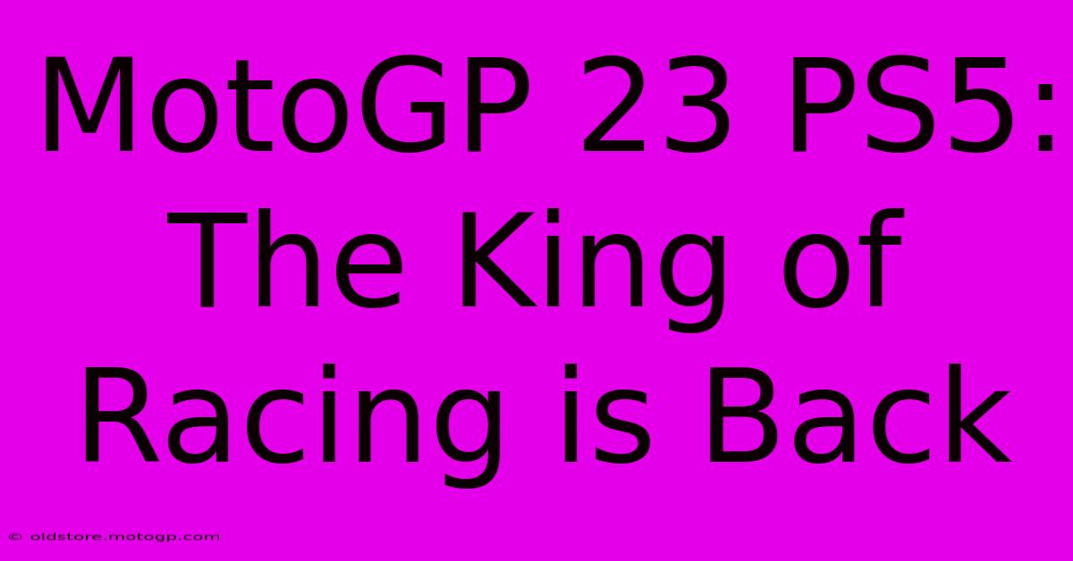 MotoGP 23 PS5:  The King Of Racing Is Back