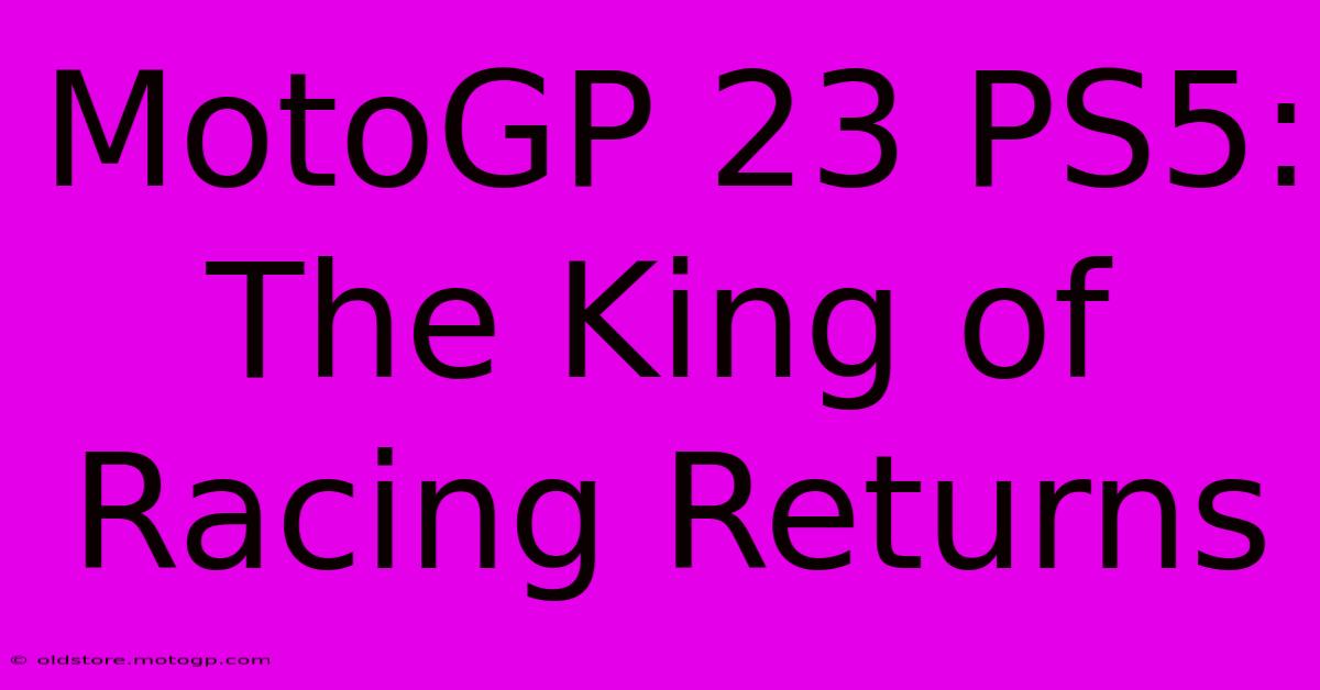 MotoGP 23 PS5:  The King Of Racing Returns