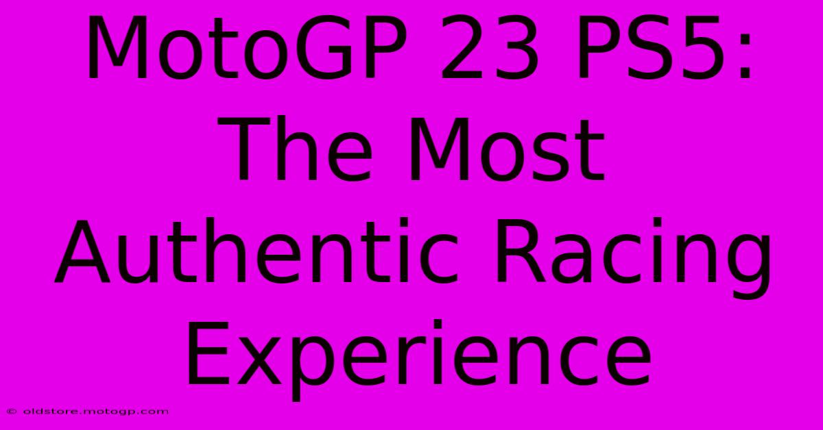 MotoGP 23 PS5: The Most Authentic Racing Experience