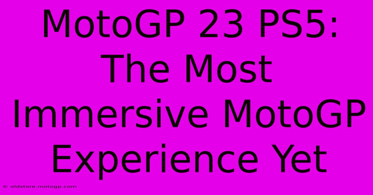 MotoGP 23 PS5:  The Most Immersive MotoGP Experience Yet