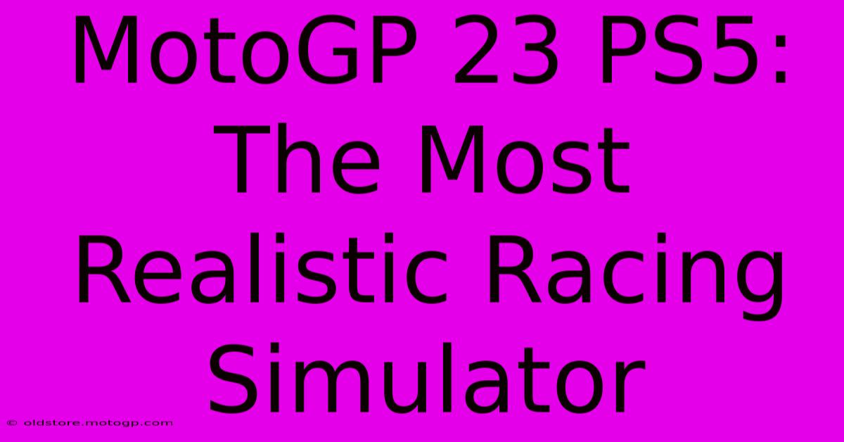 MotoGP 23 PS5: The Most Realistic Racing Simulator