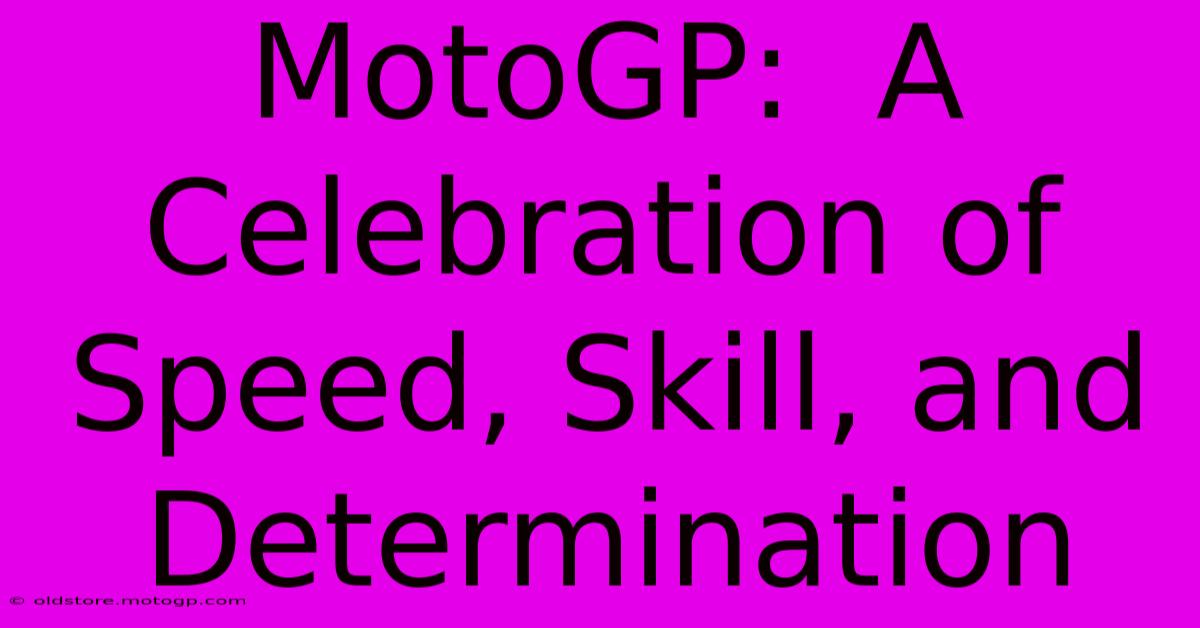 MotoGP:  A Celebration Of Speed, Skill, And Determination