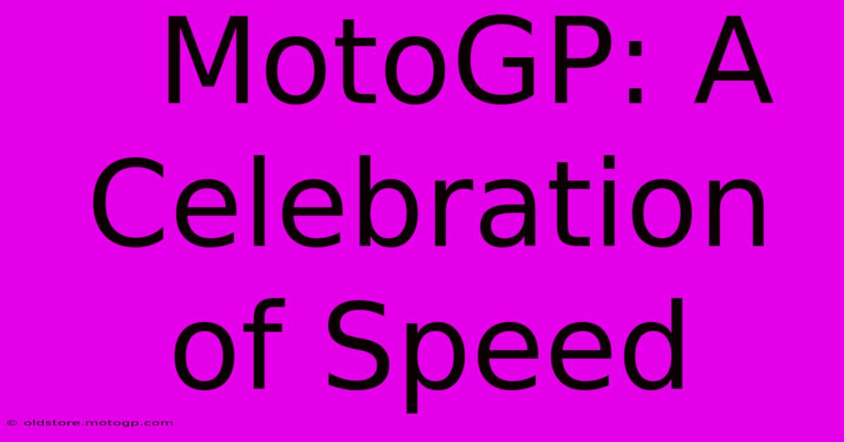  MotoGP: A Celebration Of Speed