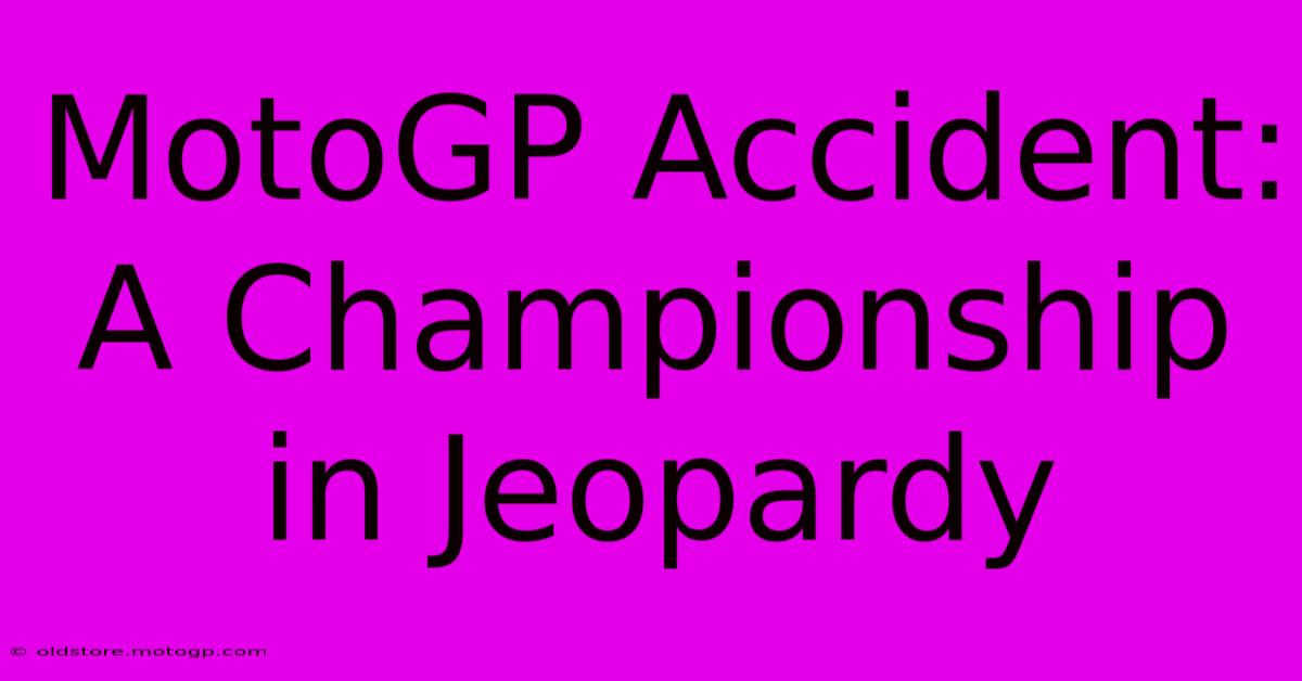 MotoGP Accident: A Championship In Jeopardy